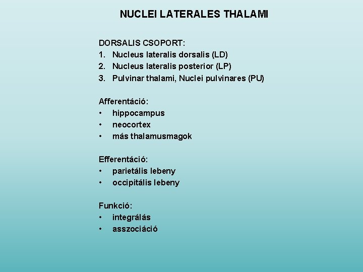 NUCLEI LATERALES THALAMI DORSALIS CSOPORT: 1. Nucleus lateralis dorsalis (LD) 2. Nucleus lateralis posterior