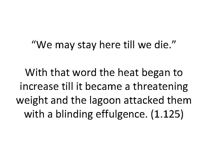 “We may stay here till we die. ” With that word the heat began
