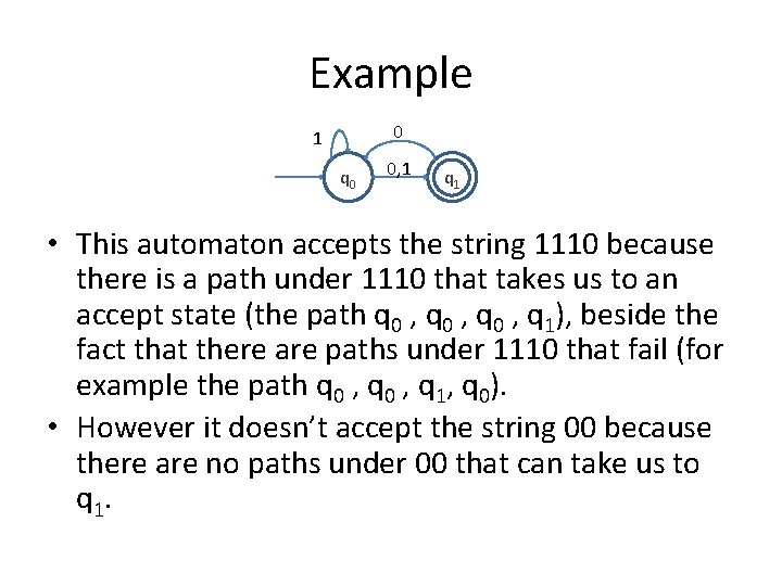 Example 0 1 q 0 0, 1 q 1 • This automaton accepts the