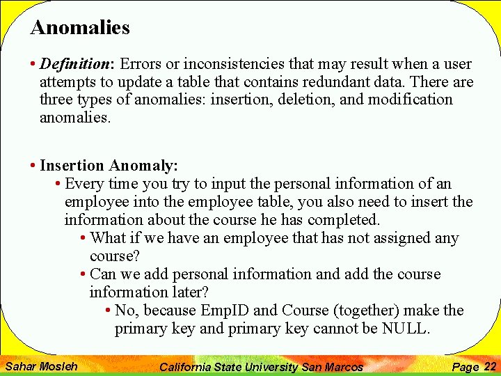 Anomalies • Definition: Errors or inconsistencies that may result when a user attempts to