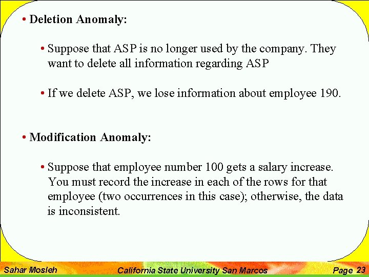  • Deletion Anomaly: • Suppose that ASP is no longer used by the
