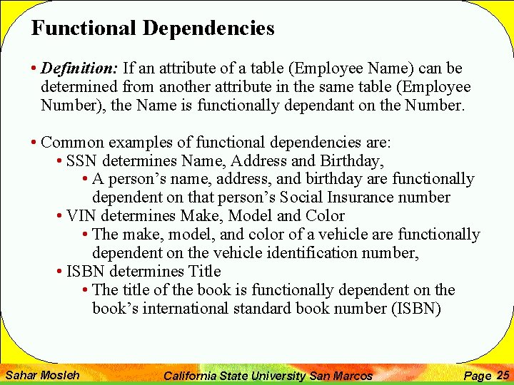 Functional Dependencies • Definition: If an attribute of a table (Employee Name) can be