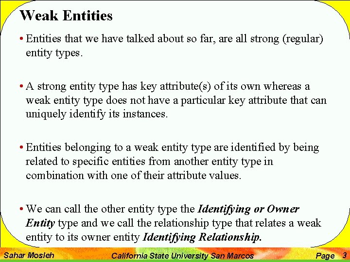 Weak Entities • Entities that we have talked about so far, are all strong