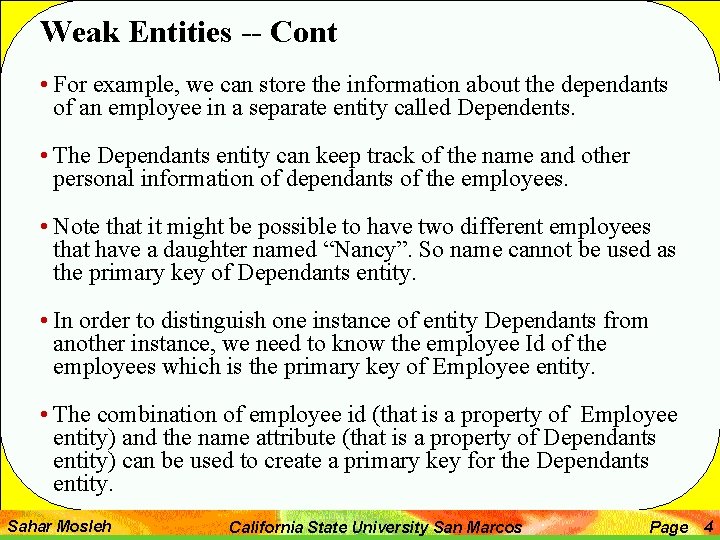 Weak Entities -- Cont • For example, we can store the information about the