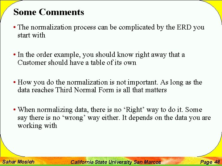 Some Comments • The normalization process can be complicated by the ERD you start