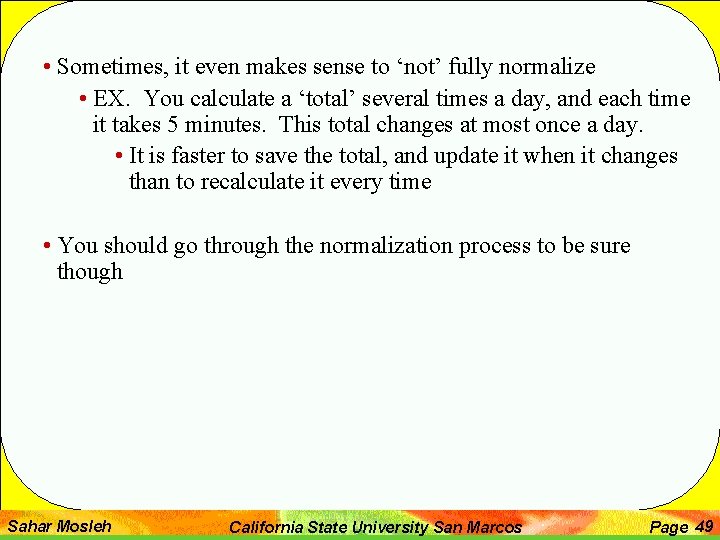 • Sometimes, it even makes sense to ‘not’ fully normalize • EX. You