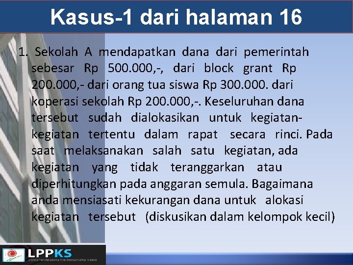 Kasus-1 dari halaman 16 1. Sekolah A mendapatkan dana dari pemerintah sebesar Rp 500.