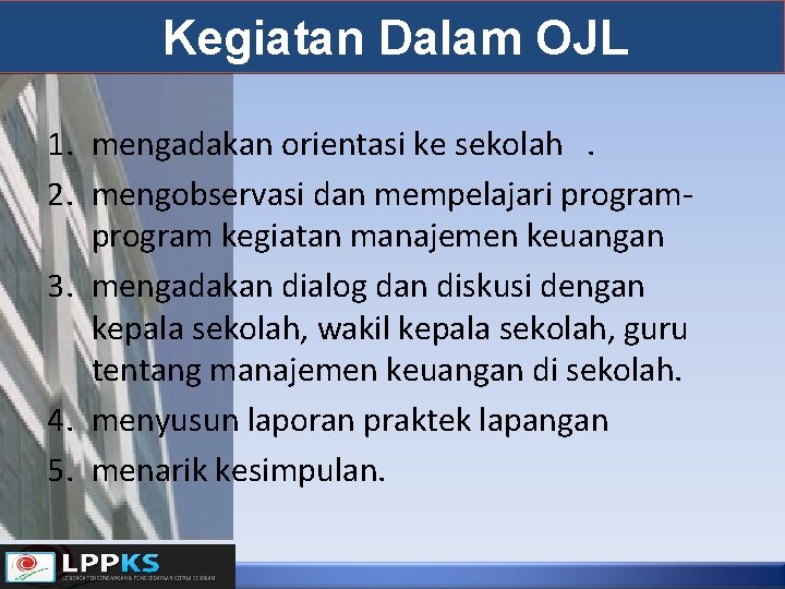 Kegiatan Dalam OJL 1. mengadakan orientasi ke sekolah. 2. mengobservasi dan mempelajari program kegiatan