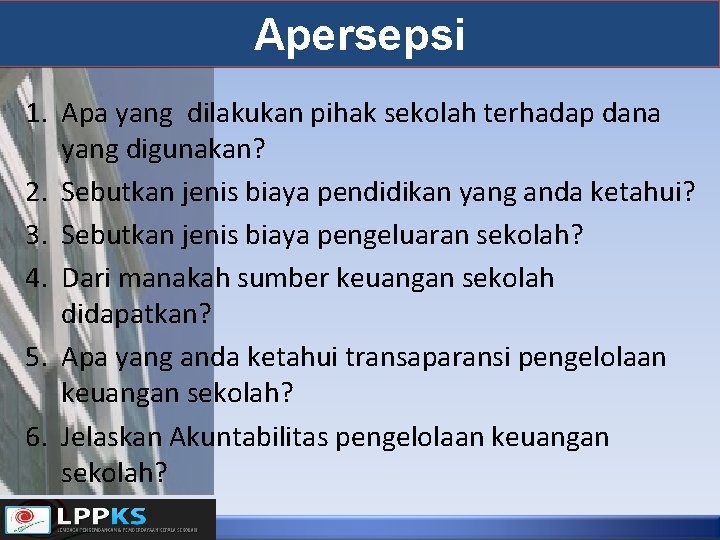 Apersepsi 1. Apa yang dilakukan pihak sekolah terhadap dana yang digunakan? 2. Sebutkan jenis