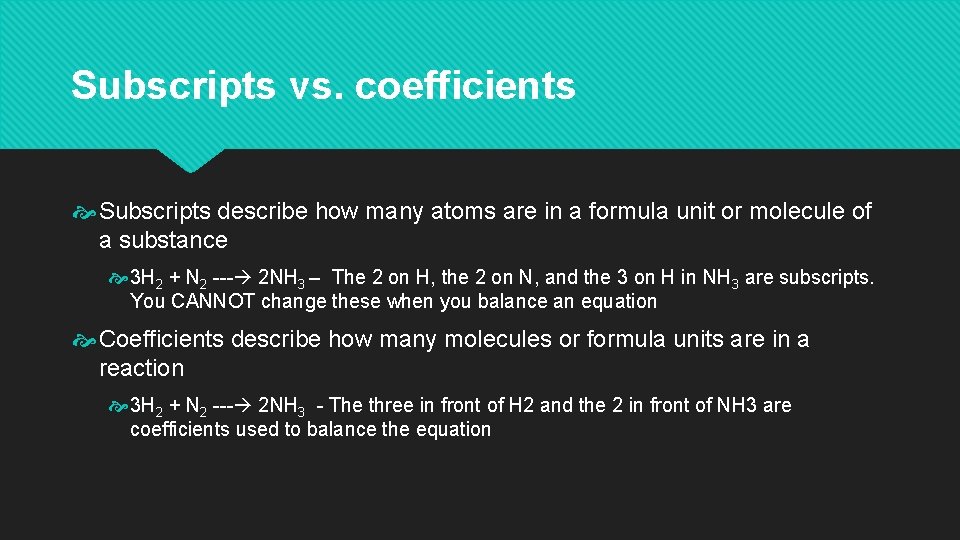 Subscripts vs. coefficients Subscripts describe how many atoms are in a formula unit or