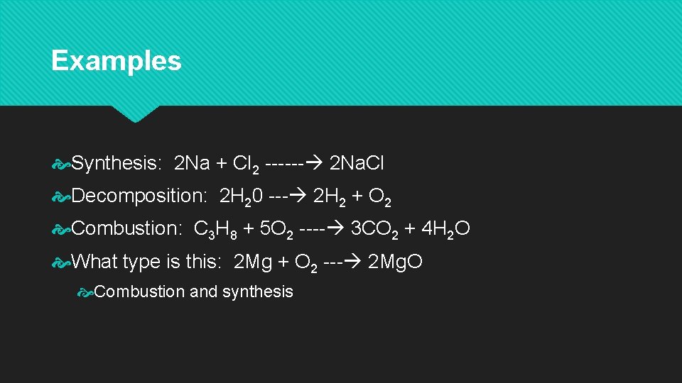 Examples Synthesis: 2 Na + Cl 2 ------ 2 Na. Cl Decomposition: 2 H