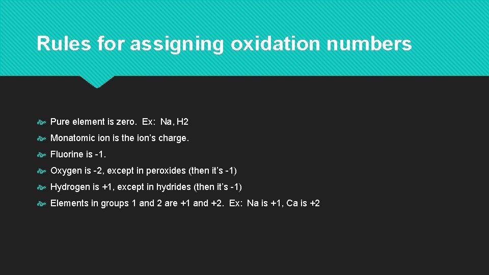 Rules for assigning oxidation numbers Pure element is zero. Ex: Na, H 2 Monatomic