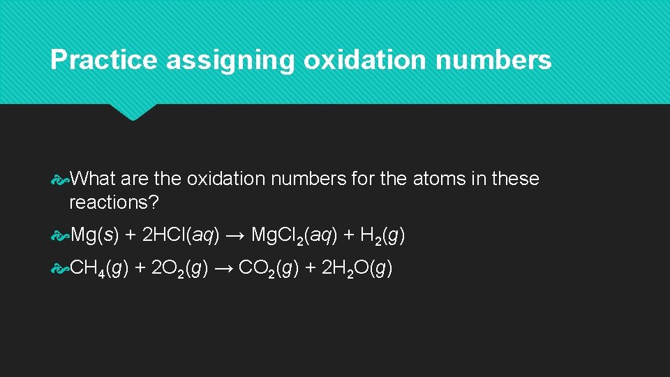 Practice assigning oxidation numbers What are the oxidation numbers for the atoms in these