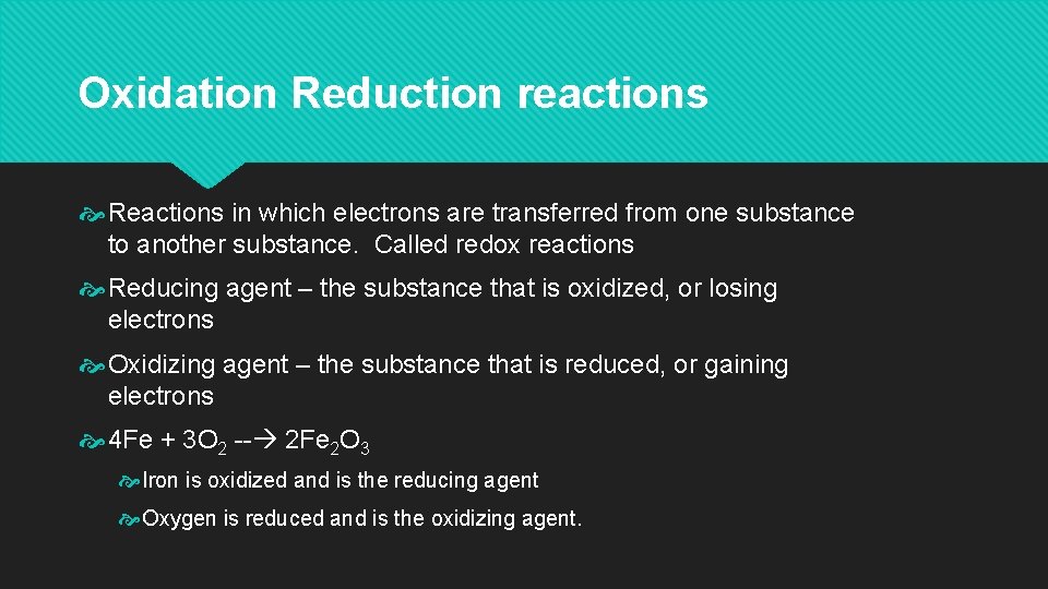 Oxidation Reduction reactions Reactions in which electrons are transferred from one substance to another