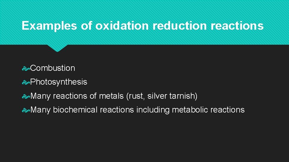 Examples of oxidation reduction reactions Combustion Photosynthesis Many reactions of metals (rust, silver tarnish)