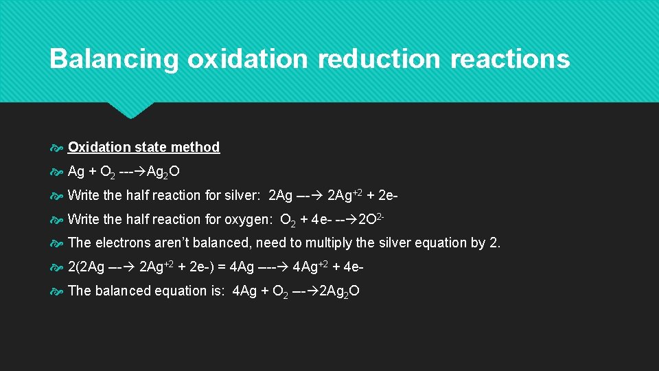 Balancing oxidation reduction reactions Oxidation state method Ag + O 2 --- Ag 2