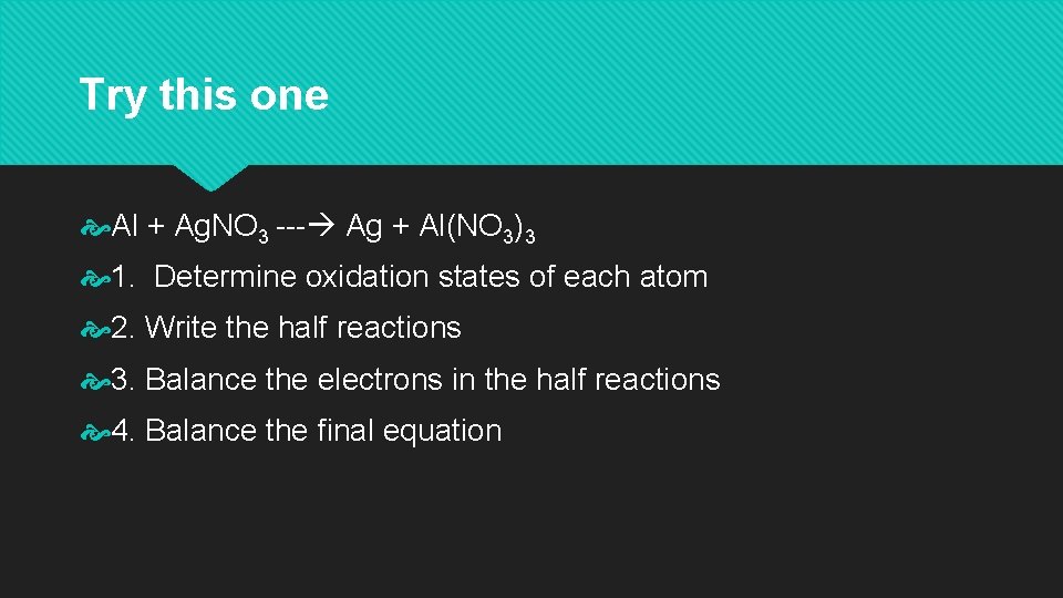 Try this one Al + Ag. NO 3 --- Ag + Al(NO 3)3 1.