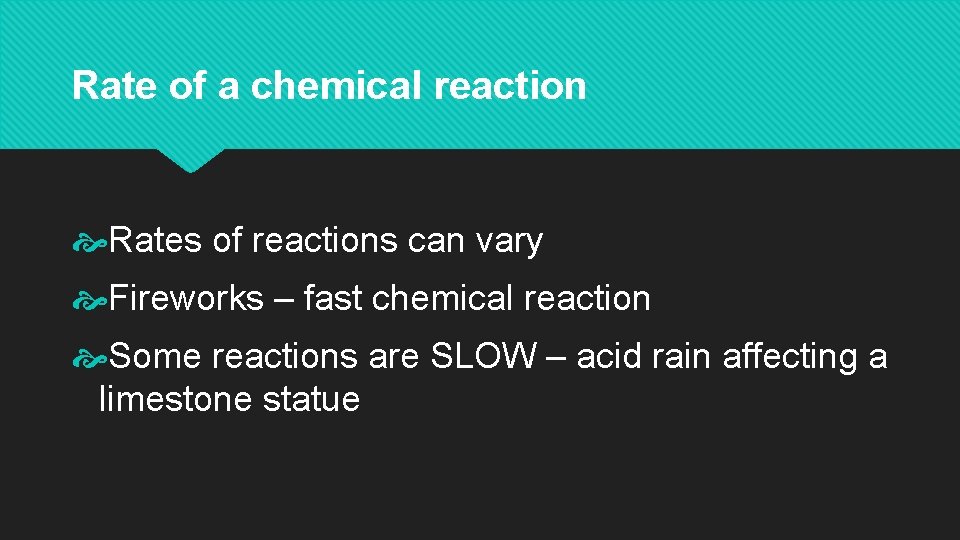 Rate of a chemical reaction Rates of reactions can vary Fireworks – fast chemical