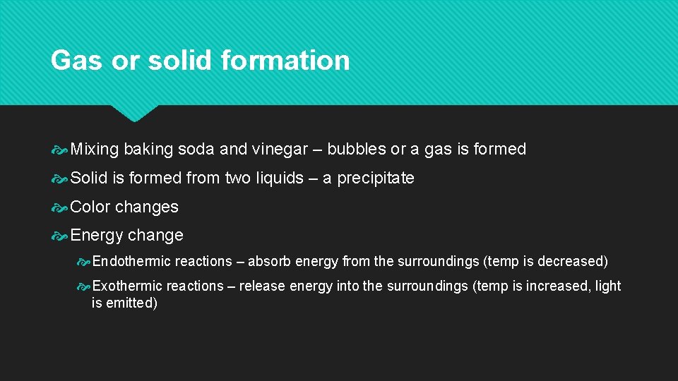 Gas or solid formation Mixing baking soda and vinegar – bubbles or a gas