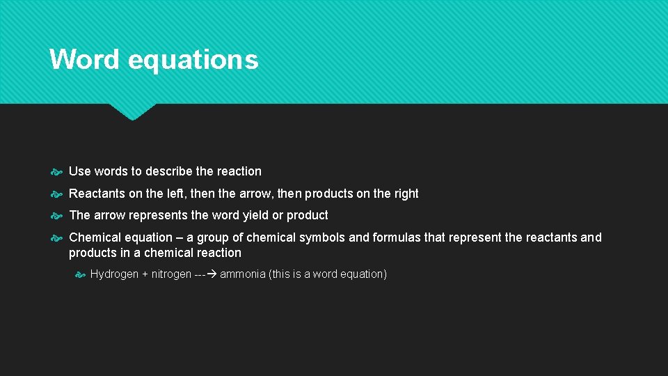 Word equations Use words to describe the reaction Reactants on the left, then the