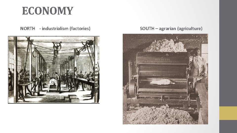 ECONOMY NORTH - industrialism (factories) SOUTH – agrarian (agriculture) 
