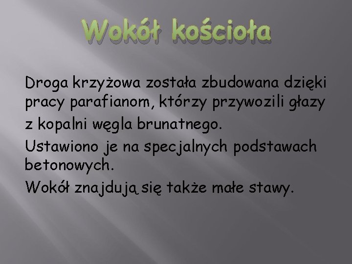 Wokół kościoła Droga krzyżowa została zbudowana dzięki pracy parafianom, którzy przywozili głazy z kopalni