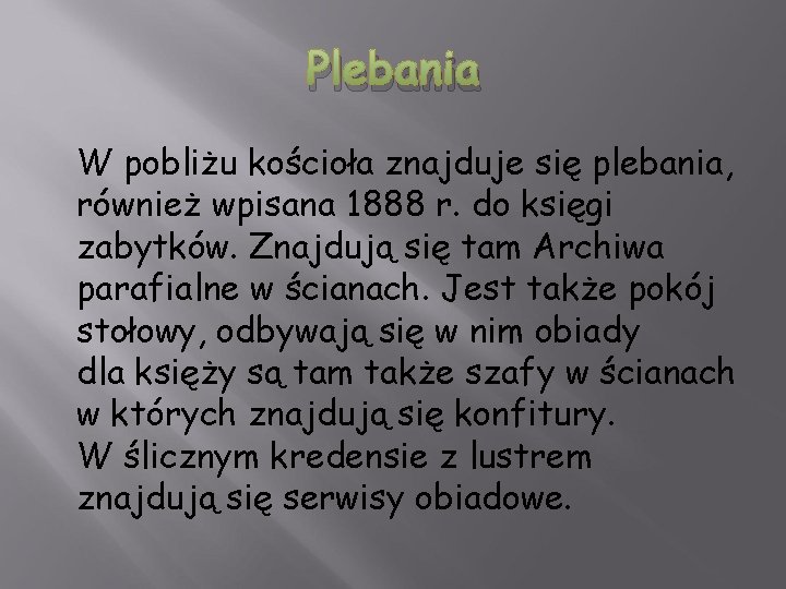 Plebania W pobliżu kościoła znajduje się plebania, również wpisana 1888 r. do księgi zabytków.