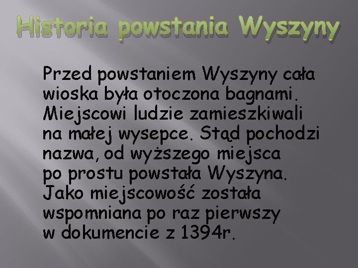 Historia powstania Wyszyny Przed powstaniem Wyszyny cała wioska była otoczona bagnami. Miejscowi ludzie zamieszkiwali