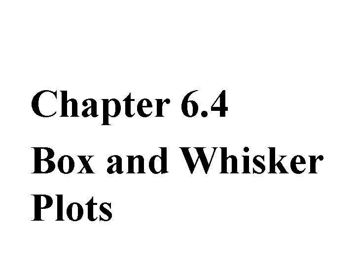 Chapter 6. 4 Box and Whisker Plots 