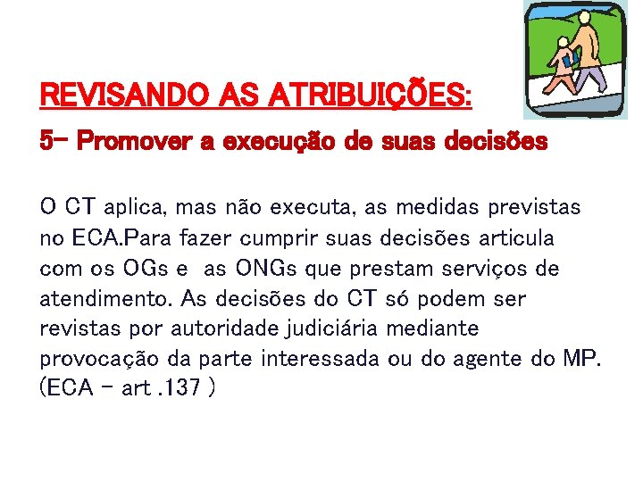 REVISANDO AS ATRIBUIÇÕES: 5 - Promover a execução de suas decisões O CT aplica,