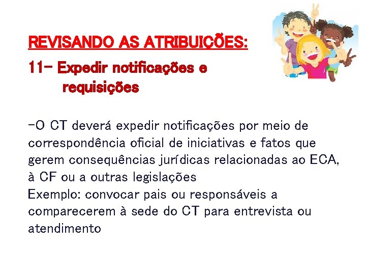 REVISANDO AS ATRIBUIÇÕES: 11 - Expedir notificações e requisições -O CT deverá expedir notificações