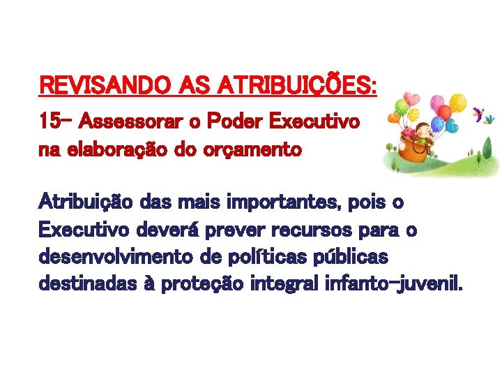 REVISANDO AS ATRIBUIÇÕES: 15 - Assessorar o Poder Executivo na elaboração do orçamento Atribuição