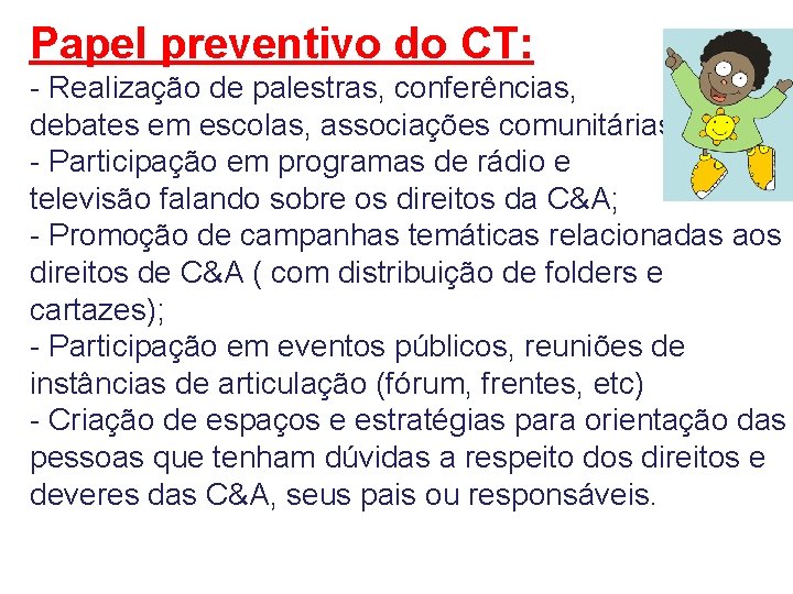 Papel preventivo do CT: - Realização de palestras, conferências, debates em escolas, associações comunitárias;