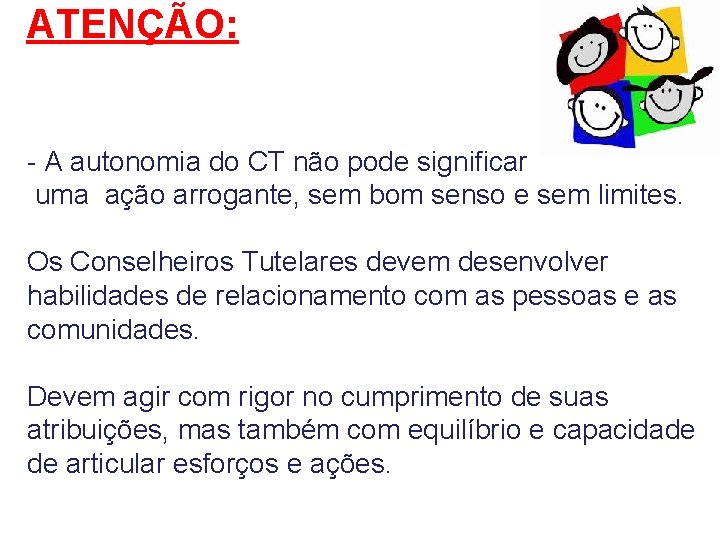 ATENÇÃO: - A autonomia do CT não pode significar uma ação arrogante, sem bom