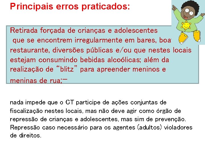 Principais erros praticados: Retirada forçada de crianças e adolescentes que se encontrem irregularmente em