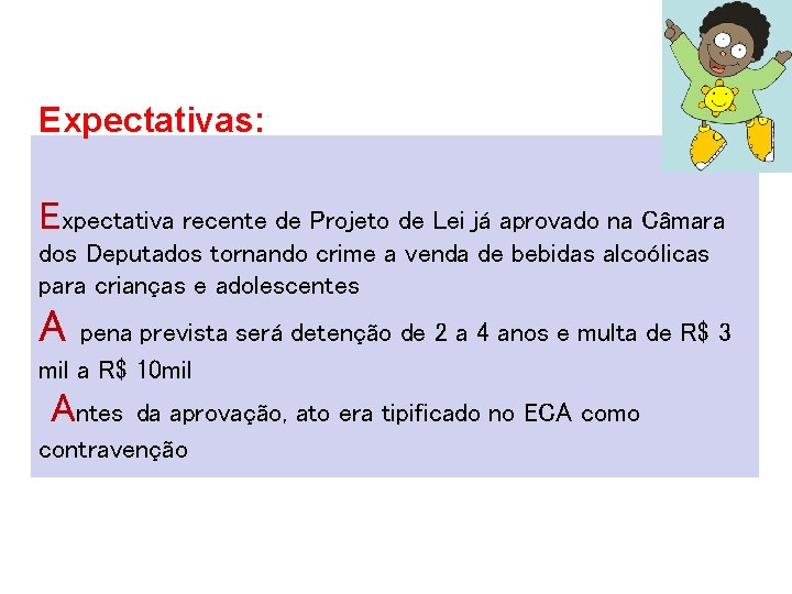 Expectativas: Expectativa recente de Projeto de Lei já aprovado na Câmara dos Deputados tornando