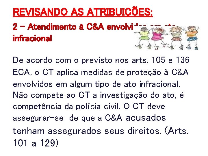 REVISANDO AS ATRIBUIÇÕES: 2 – Atendimento à C&A envolvidos em ato infracional De acordo