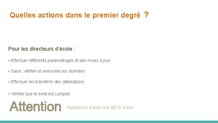 Quelles actions dans le premier degré ? Pour les directeurs d’école : • Effectuer