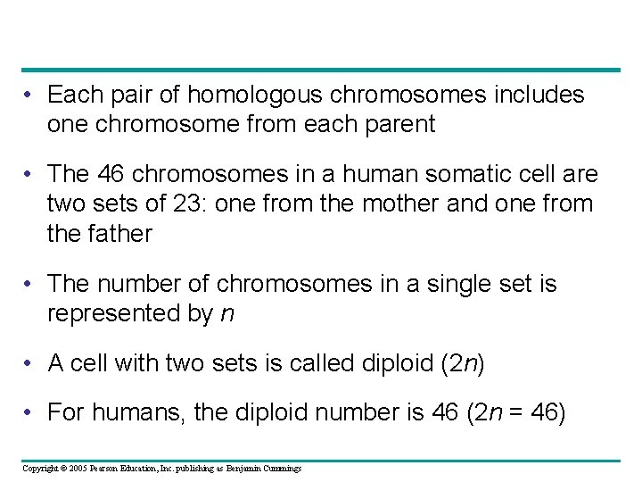  • Each pair of homologous chromosomes includes one chromosome from each parent •