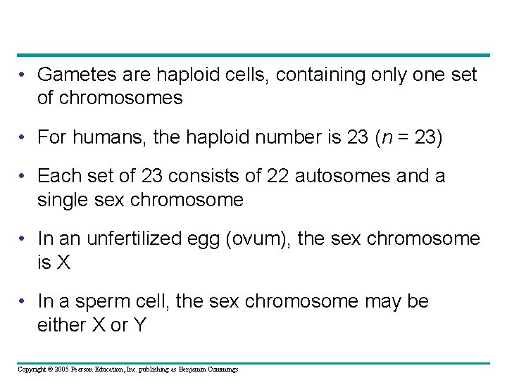  • Gametes are haploid cells, containing only one set of chromosomes • For