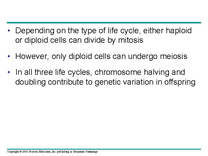  • Depending on the type of life cycle, either haploid or diploid cells