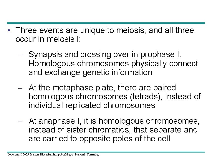  • Three events are unique to meiosis, and all three occur in meiosis