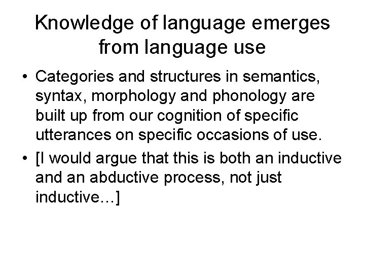 Knowledge of language emerges from language use • Categories and structures in semantics, syntax,