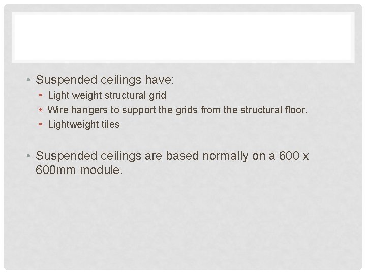  • Suspended ceilings have: • Light weight structural grid • Wire hangers to