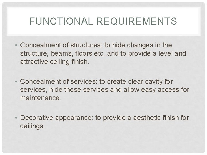 FUNCTIONAL REQUIREMENTS • Concealment of structures: to hide changes in the structure, beams, floors