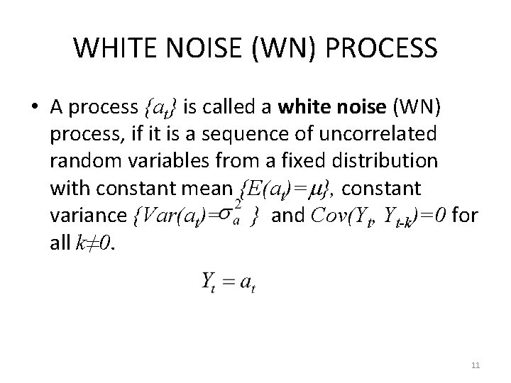 WHITE NOISE (WN) PROCESS • A process {at} is called a white noise (WN)