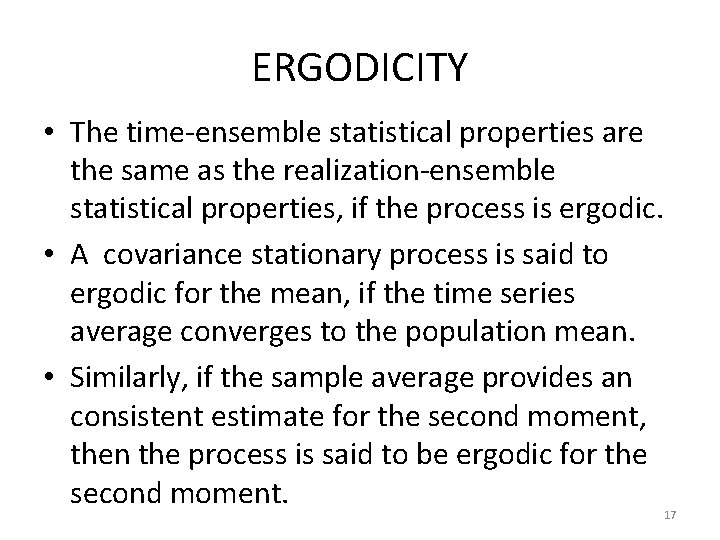 ERGODICITY • The time-ensemble statistical properties are the same as the realization-ensemble statistical properties,