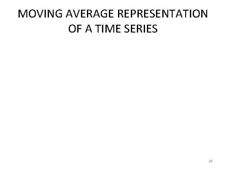 MOVING AVERAGE REPRESENTATION OF A TIME SERIES 28 