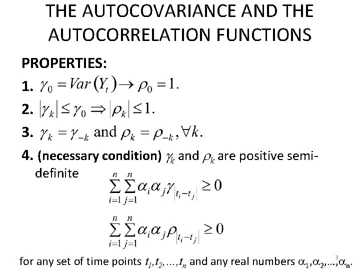 THE AUTOCOVARIANCE AND THE AUTOCORRELATION FUNCTIONS PROPERTIES: 1. 2. 3. 4. (necessary condition) k