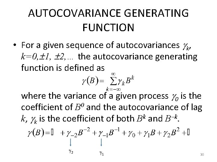 AUTOCOVARIANCE GENERATING FUNCTION • For a given sequence of autocovariances k, k=0, 1, 2,